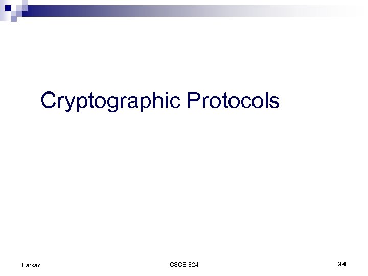 Cryptographic Protocols Farkas CSCE 824 34 