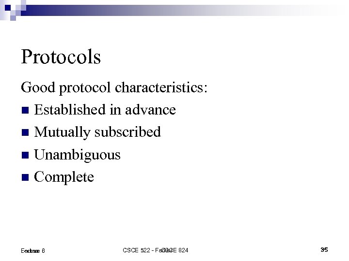 Protocols Good protocol characteristics: Established in advance Mutually subscribed Unambiguous Complete Lecture 6 Farkas