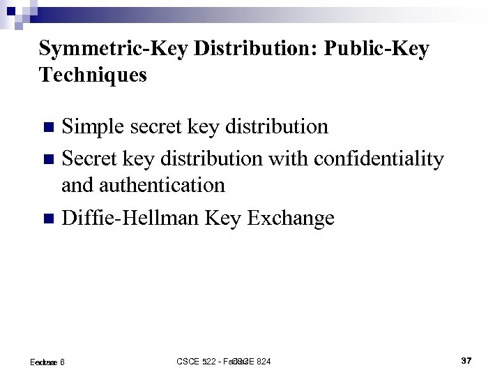 Symmetric-Key Distribution: Public-Key Techniques Simple secret key distribution Secret key distribution with confidentiality and