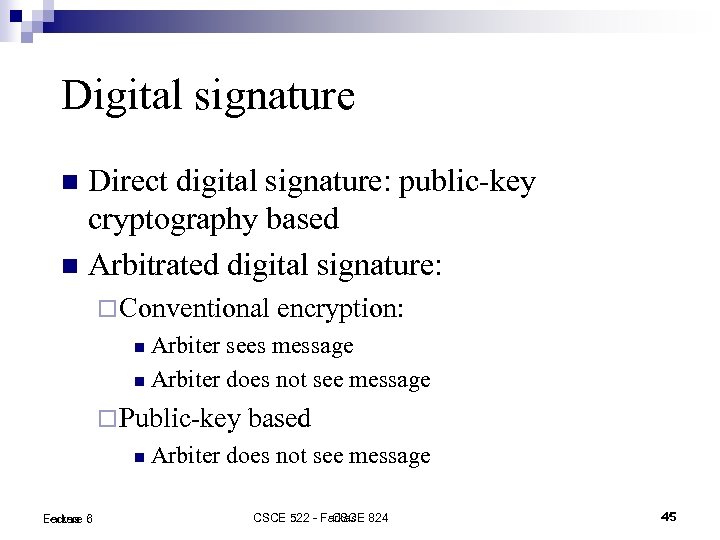 Digital signature Direct digital signature: public-key cryptography based Arbitrated digital signature: Conventional encryption: Arbiter