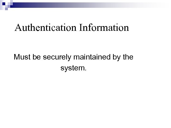 Authentication Information Must be securely maintained by the system. 