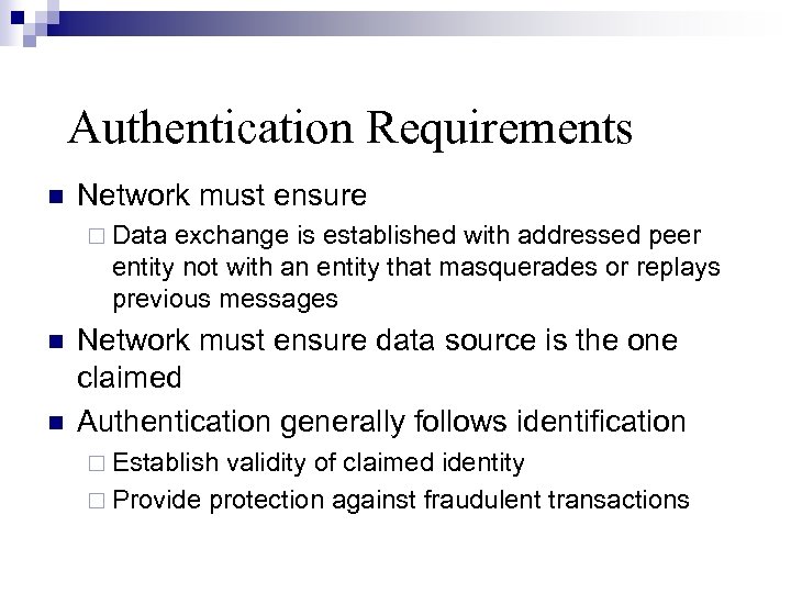 Authentication Requirements Network must ensure Data exchange is established with addressed peer entity not