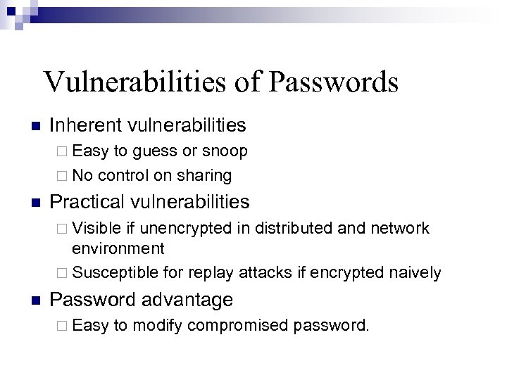 Vulnerabilities of Passwords Inherent vulnerabilities Easy to guess or snoop No control on sharing