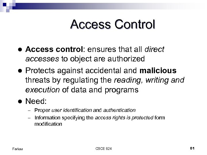 Access Control Access control: ensures that all direct accesses to object are authorized l