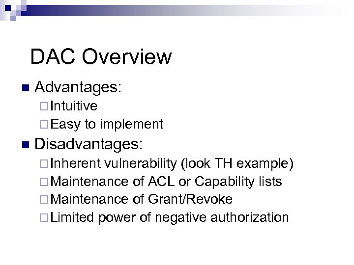 DAC Overview Advantages: Intuitive Easy to implement Disadvantages: Inherent vulnerability (look TH example) Maintenance