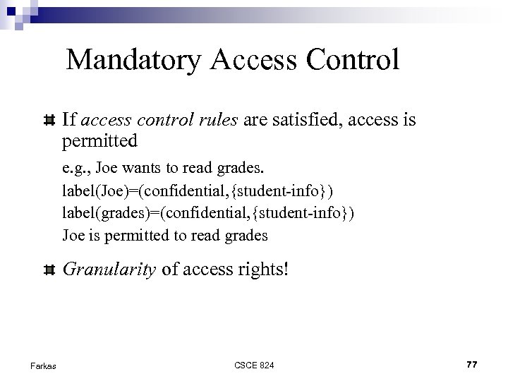 Mandatory Access Control If access control rules are satisfied, access is permitted e. g.