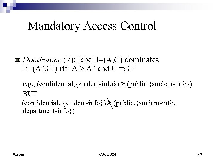 Mandatory Access Control Dominance ( ): label l=(A, C) dominates l’=(A’, C’) iff A