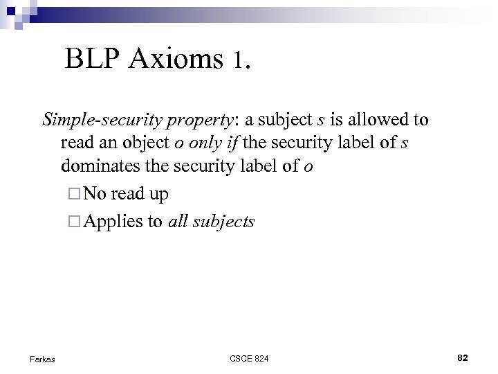 BLP Axioms 1. Simple-security property: a subject s is allowed to read an object