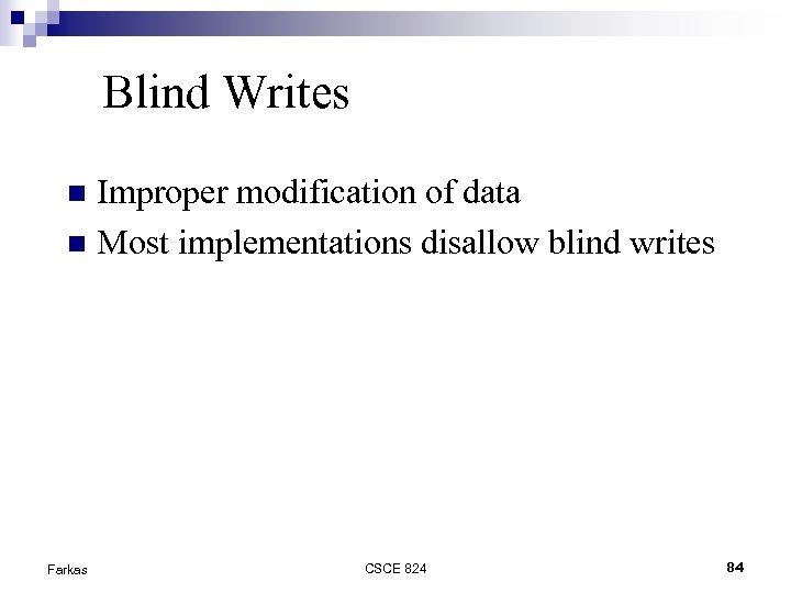 Blind Writes Improper modification of data Most implementations disallow blind writes Farkas CSCE 824