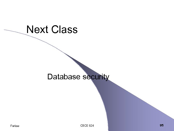 Next Class Database security Farkas CSCE 824 95 