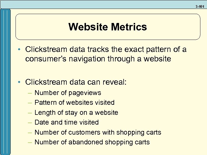 3 -101 Website Metrics • Clickstream data tracks the exact pattern of a consumer’s