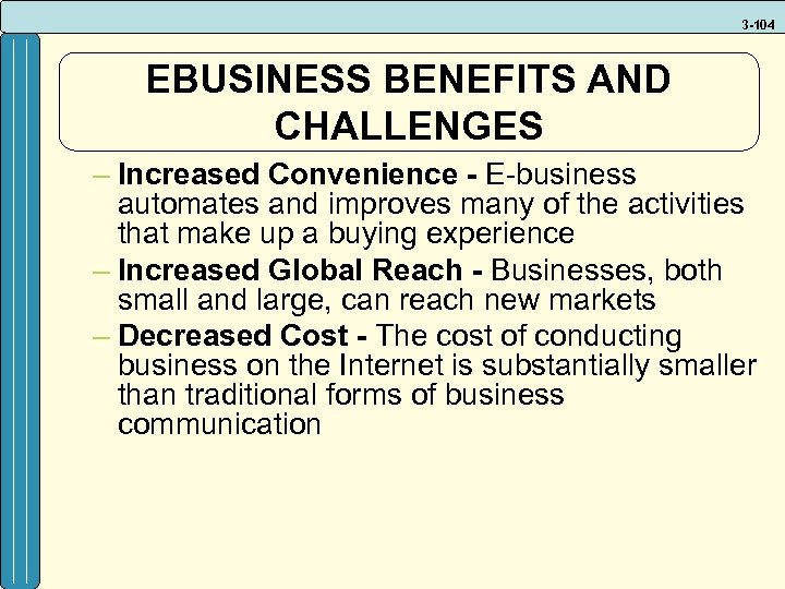 3 -104 EBUSINESS BENEFITS AND CHALLENGES – Increased Convenience - E-business automates and improves