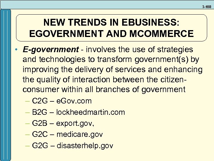 3 -108 NEW TRENDS IN EBUSINESS: EGOVERNMENT AND MCOMMERCE • E-government - involves the