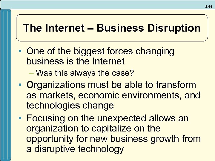 3 -11 The Internet – Business Disruption • One of the biggest forces changing