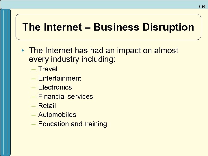 3 -16 The Internet – Business Disruption • The Internet has had an impact