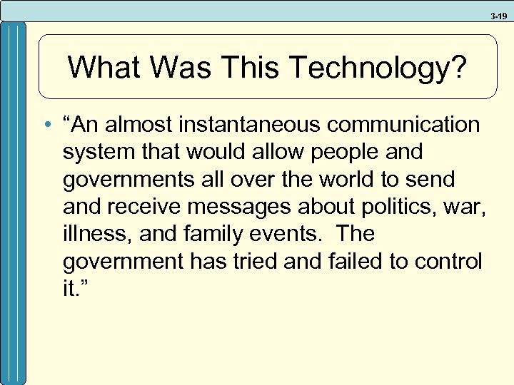 3 -19 What Was This Technology? • “An almost instantaneous communication system that would