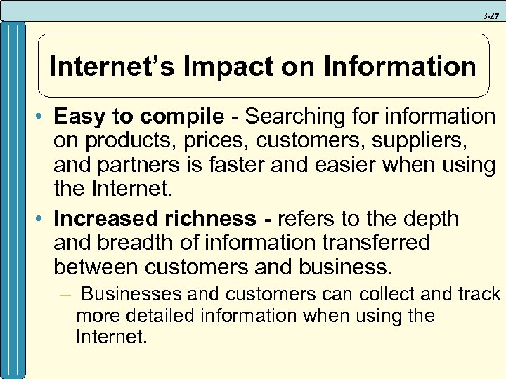 3 -27 Internet’s Impact on Information • Easy to compile - Searching for information