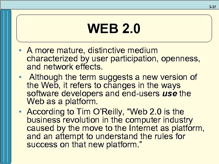 3 -37 WEB 2. 0 • A more mature, distinctive medium characterized by user