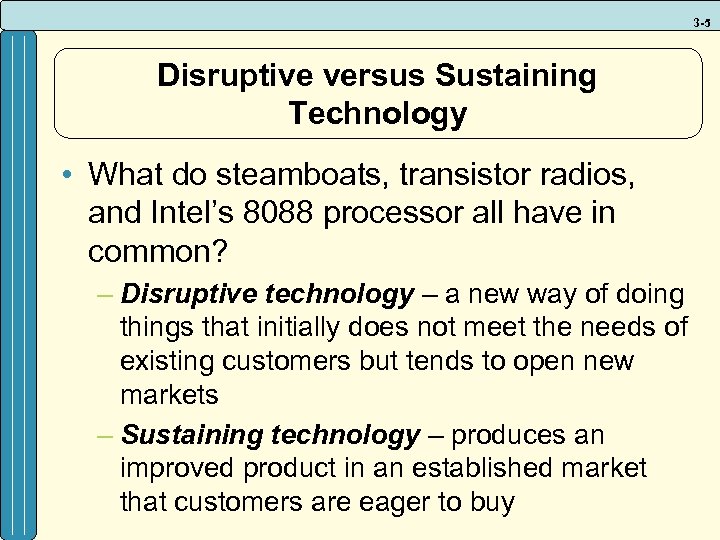 3 -5 Disruptive versus Sustaining Technology • What do steamboats, transistor radios, and Intel’s
