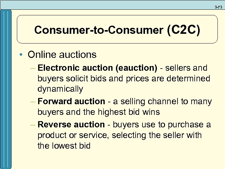 3 -73 Consumer-to-Consumer (C 2 C) • Online auctions – Electronic auction (eauction) -