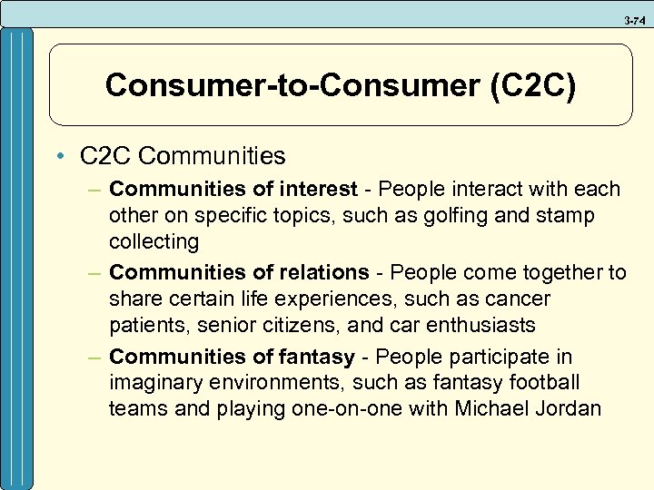 3 -74 Consumer-to-Consumer (C 2 C) • C 2 C Communities – Communities of