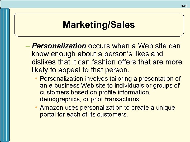 3 -79 Marketing/Sales – Personalization occurs when a Web site can know enough about