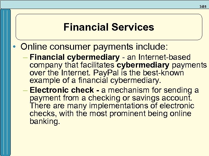 3 -85 Financial Services • Online consumer payments include: – Financial cybermediary - an
