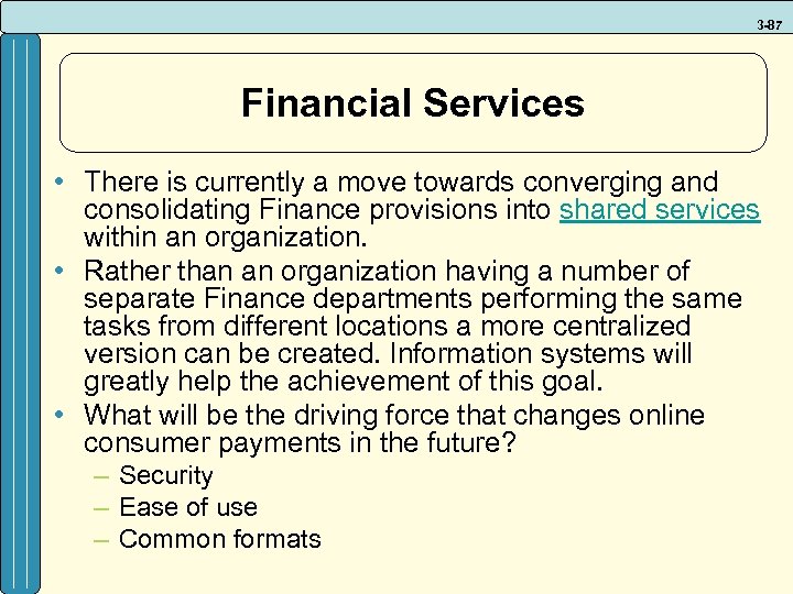 3 -87 Financial Services • There is currently a move towards converging and consolidating