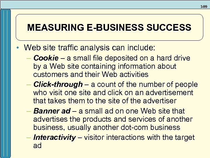 3 -99 MEASURING E-BUSINESS SUCCESS • Web site traffic analysis can include: – Cookie