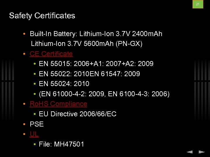 21 Safety Certificates • Built-In Battery: Lithium-Ion 3. 7 V 2400 m. Ah Lithium-Ion