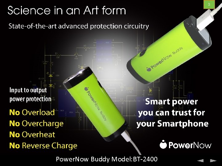 3 State-of-the-art protection circuitry Power. Now Buddy Model: BT-2400 