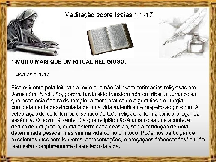 Meditação sobre Isaías 1. 1 -17 1 -MUITO MAIS QUE UM RITUAL RELIGIOSO. -Isaías