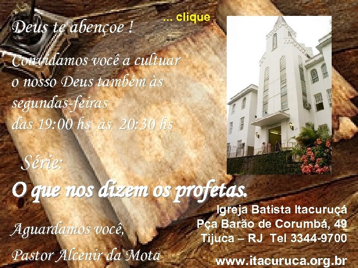 Deus te abençoe ! . . . clique Convidamos você a cultuar o nosso