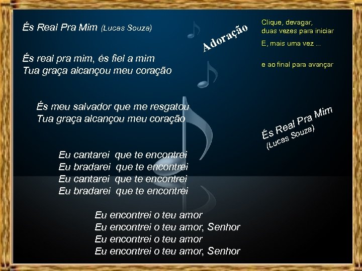 És Real Pra Mim (Lucas Souza) És real pra mim, és fiel a mim