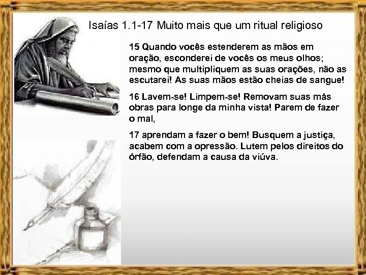 Isaías 1. 1 -17 Muito mais que um ritual religioso 15 Quando vocês estenderem