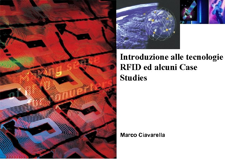 Introduzione alle tecnologie RFID ed alcuni Case Studies Marco Ciavarella 