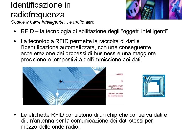 Identificazione in radiofrequenza Codice a barre intelligente… e molto altro • RFID – la