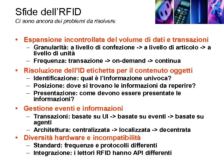 Sfide dell’RFID Ci sono ancora dei problemi da risolvere • Espansione incontrollata del volume