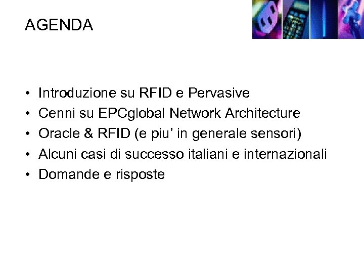 AGENDA • • • Introduzione su RFID e Pervasive Cenni su EPCglobal Network Architecture