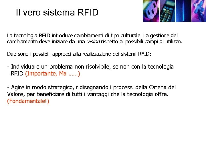 Il vero sistema RFID La tecnologia RFID introduce cambiamenti di tipo culturale. La gestione
