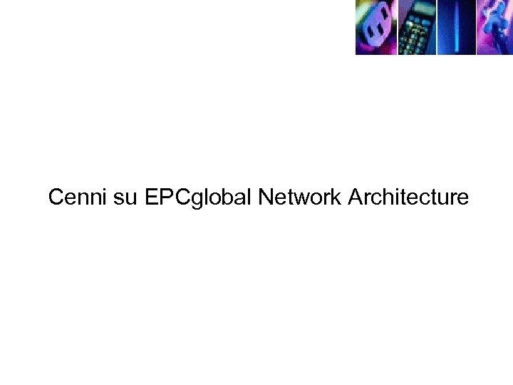 Cenni su EPCglobal Network Architecture 