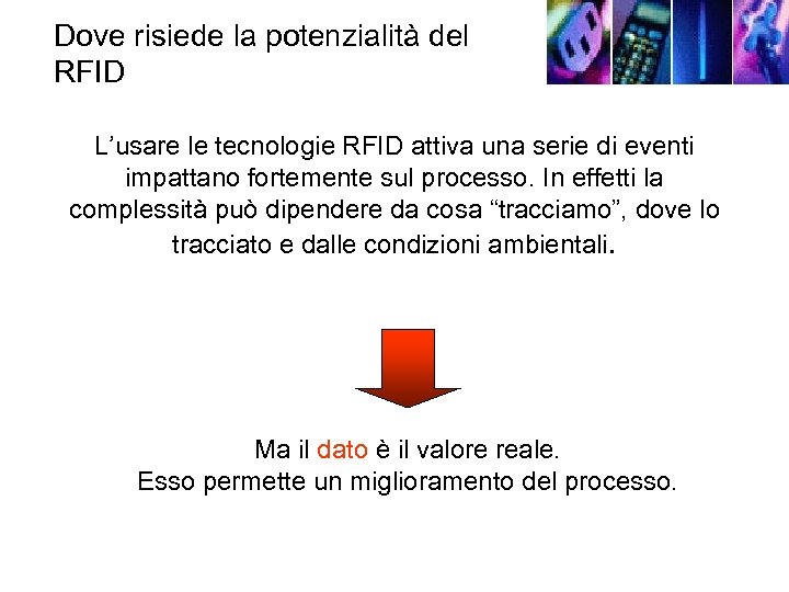 Dove risiede la potenzialità del RFID L’usare le tecnologie RFID attiva una serie di