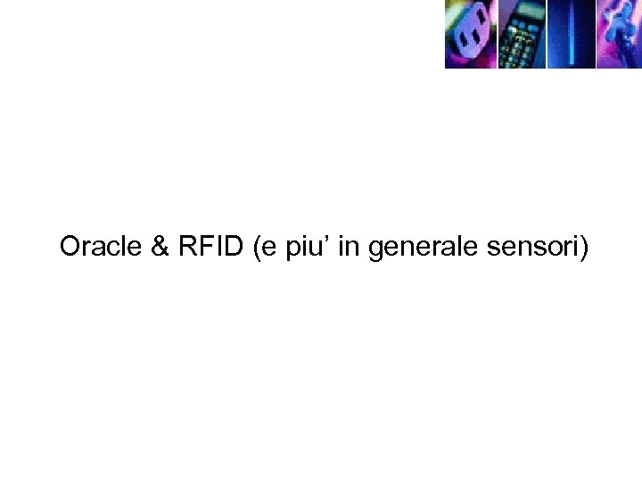 Oracle & RFID (e piu’ in generale sensori) 