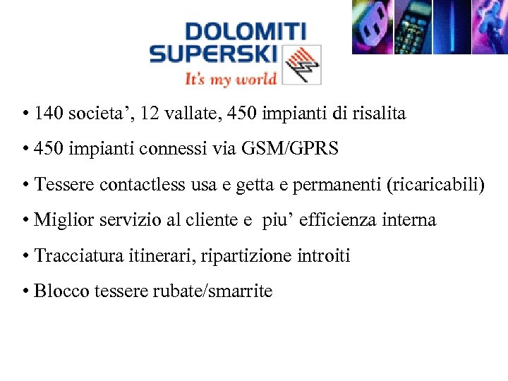  • 140 societa’, 12 vallate, 450 impianti di risalita • 450 impianti connessi