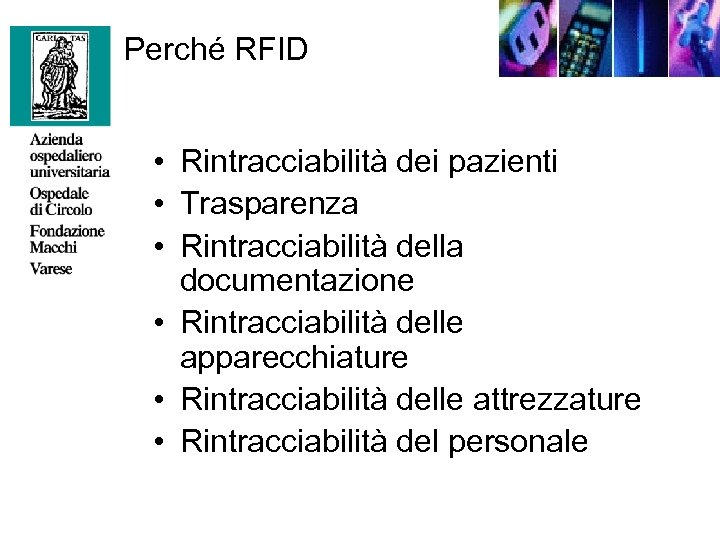 Perché RFID • Rintracciabilità dei pazienti • Trasparenza • Rintracciabilità della documentazione • Rintracciabilità