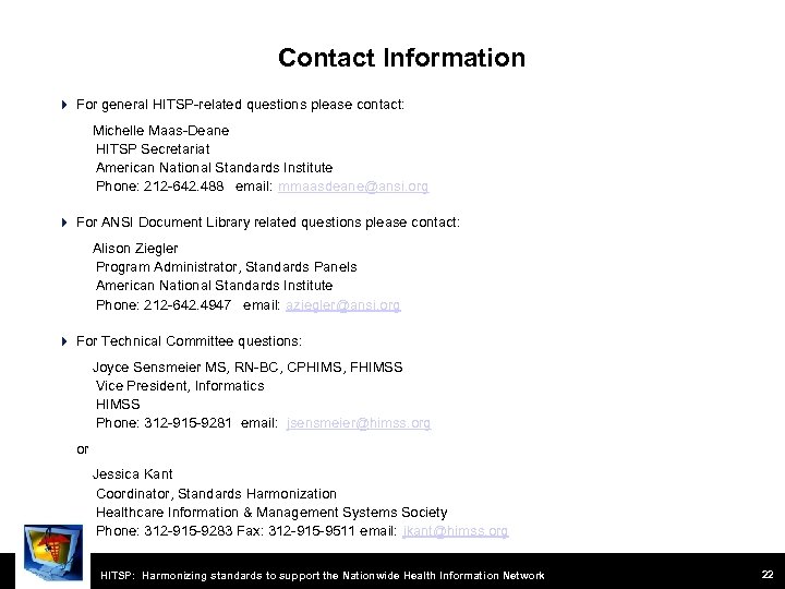 Contact Information For general HITSP-related questions please contact: Michelle Maas-Deane HITSP Secretariat American National