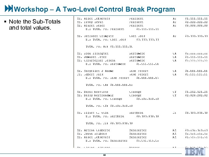  Workshop – A Two-Level Control Break Program § Note the Sub-Totals and total