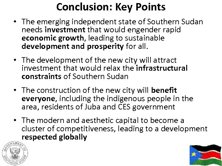 Conclusion: Key Points • The emerging independent state of Southern Sudan needs investment that