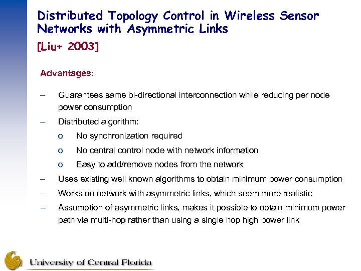Distributed Topology Control in Wireless Sensor Networks with Asymmetric Links [Liu+ 2003] Advantages: –