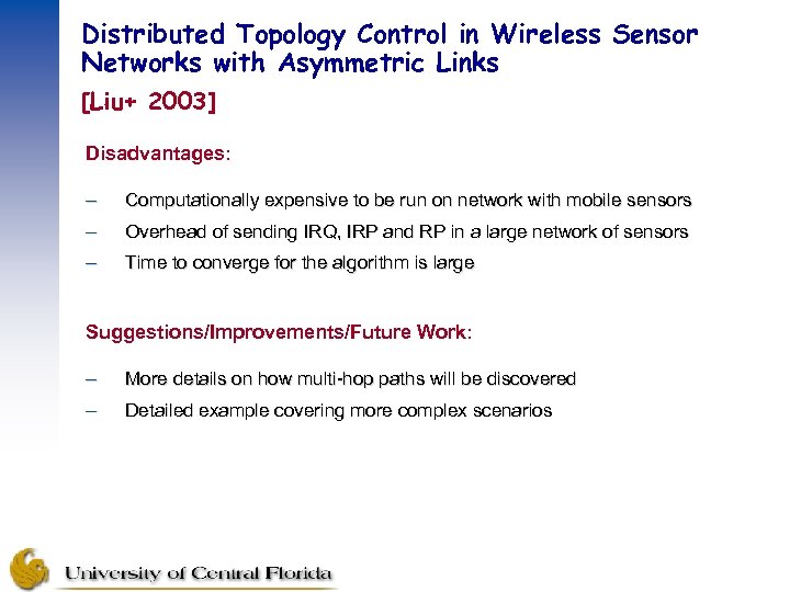 Distributed Topology Control in Wireless Sensor Networks with Asymmetric Links [Liu+ 2003] Disadvantages: –